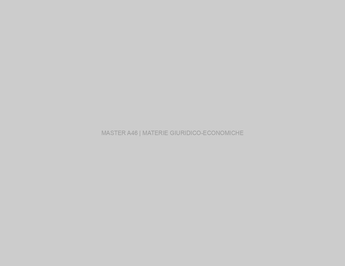 MASTER A46 | MATERIE GIURIDICO-ECONOMICHE